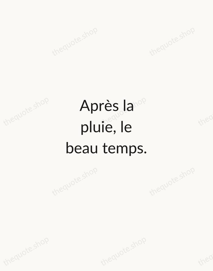 Après la pluie, le beau temps. — French Proverb — Minimal Unsigned