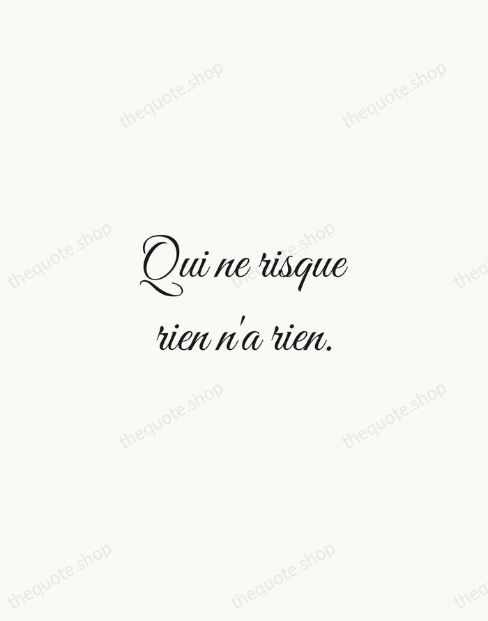 Qui ne risque rien n'a rien. — French Proverb — Script Whisper