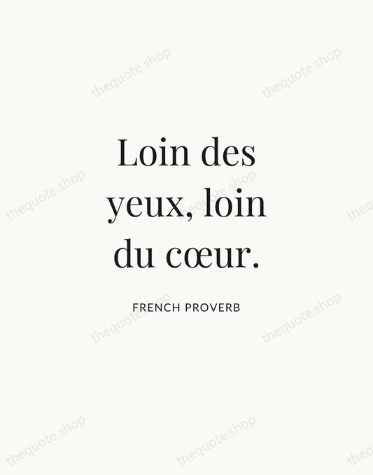 Loin des yeux, loin du cœur. — French Proverb | Printable Wall Art — Atelier Serif