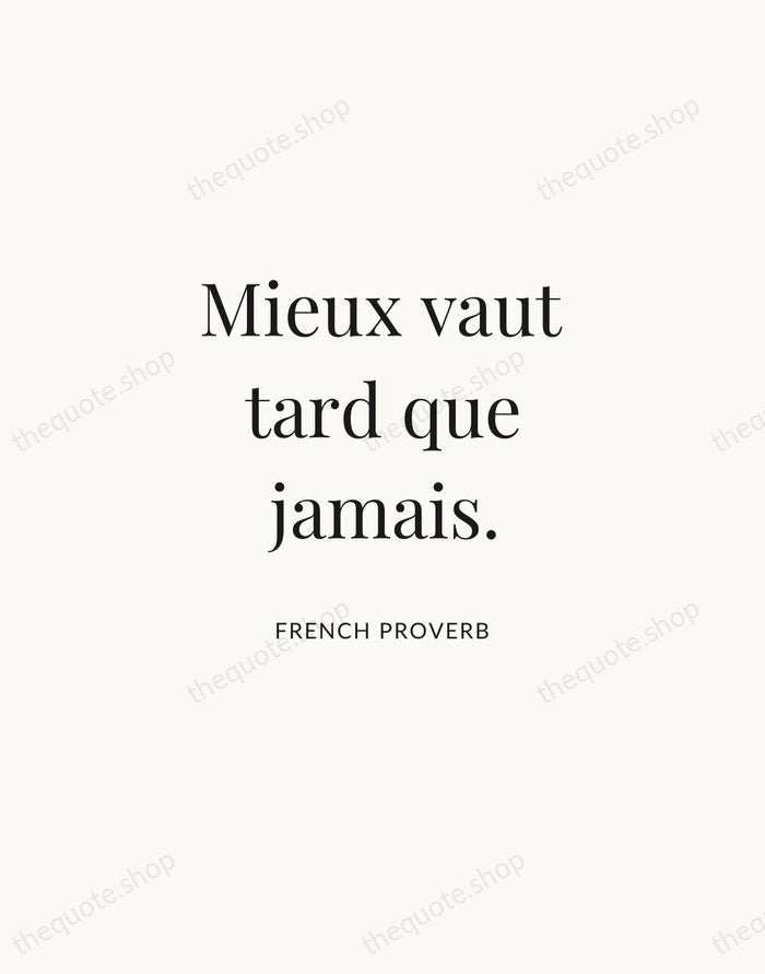 Mieux vaut tard que jamais. — French Proverb | Printable Wall Art — Atelier Serif