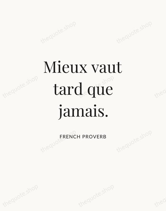 Mieux vaut tard que jamais. — French Proverb | Printable Wall Art — Atelier Serif