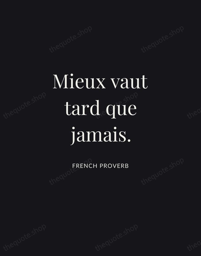Mieux vaut tard que jamais. — French Proverb | Printable Wall Art — Midnight Serif