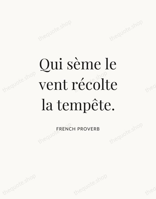 Qui sème le vent récolte la tempête. — French Proverb | Printable Wall Art — Atelier Serif