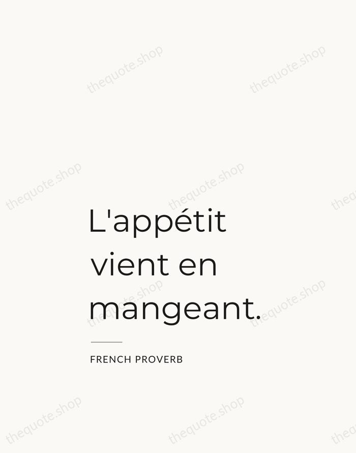 L'appétit vient en mangeant. — French Proverb — Studio Left