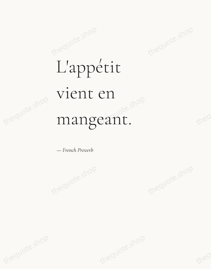 L'appétit vient en mangeant. — French Proverb — Editorial Left Serif