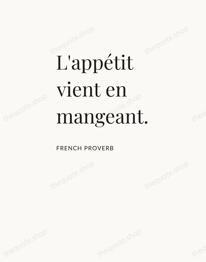 L'appétit vient en mangeant. — French Proverb — Asymmetric Left