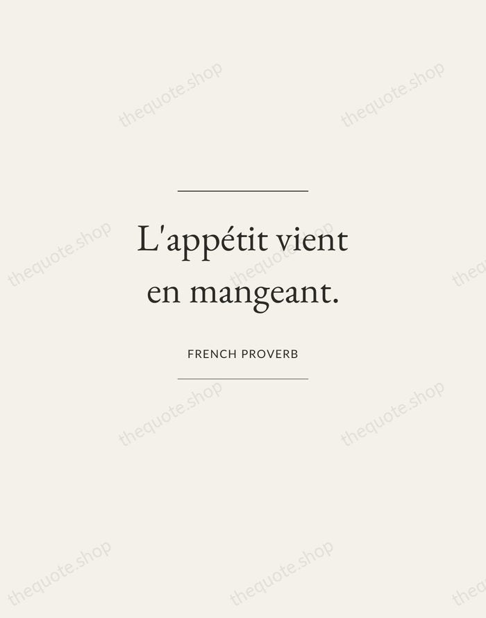 L'appétit vient en mangeant. — French Proverb — Gallery Frame