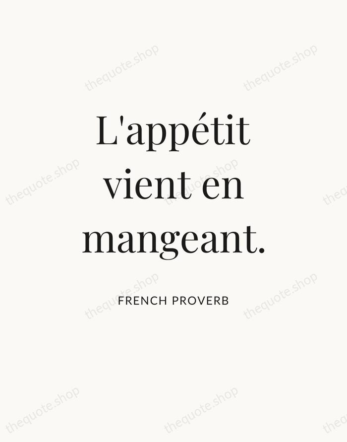 L'appétit vient en mangeant. — French Proverb — Statement Serif