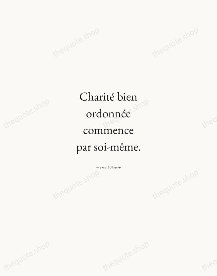 Charité bien ordonnée commence par soi-même. — French Proverb — Quiet Garamond