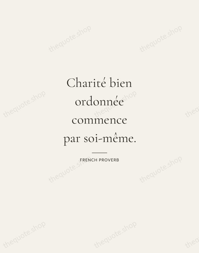 Charité bien ordonnée commence par soi-même. — French Proverb — Gallery Rule