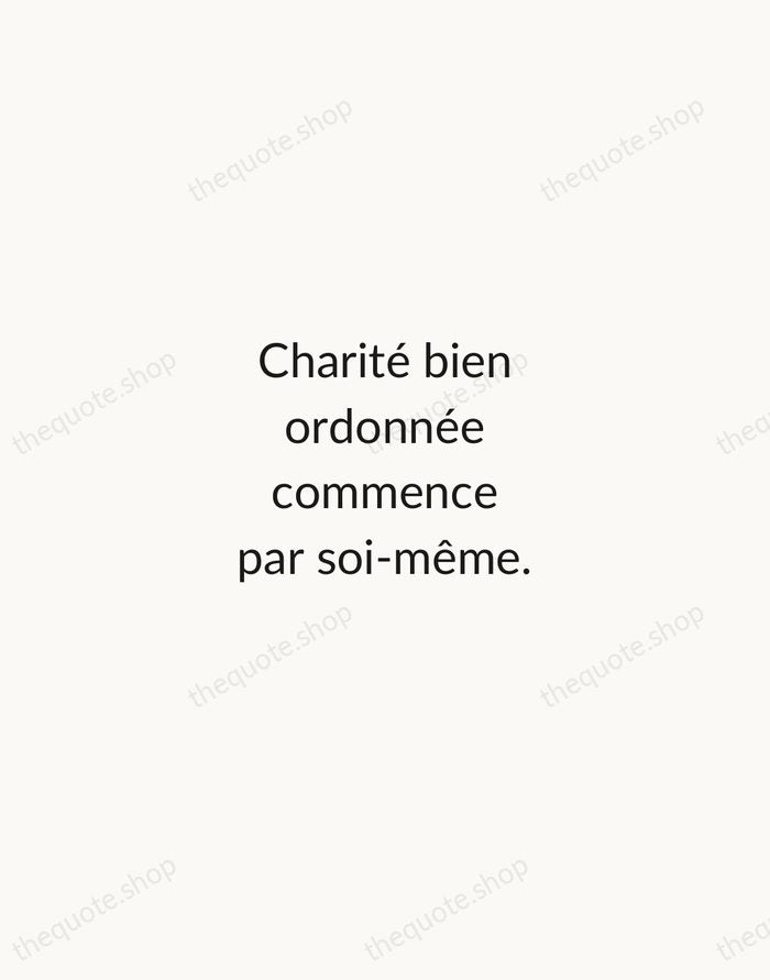 Charité bien ordonnée commence par soi-même. — French Proverb — Minimal Unsigned