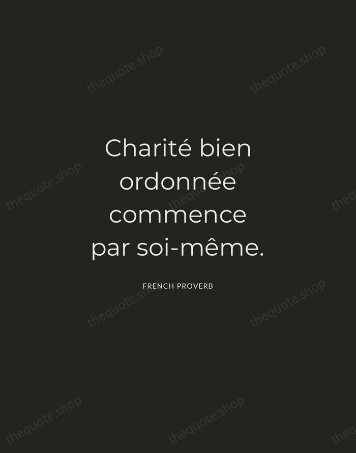 Charité bien ordonnée commence par soi-même. — French Proverb — Charcoal Sans