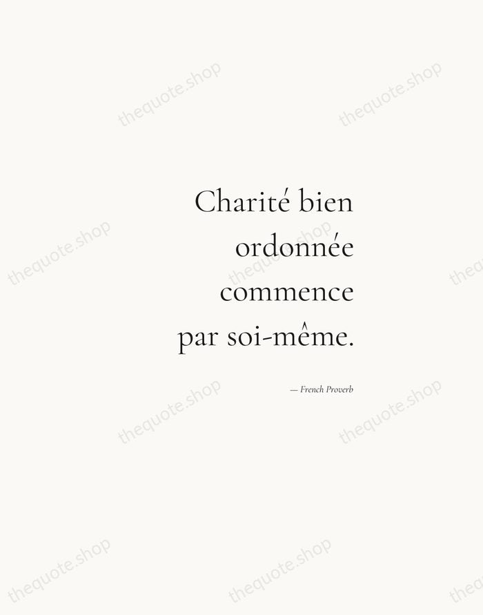 Charité bien ordonnée commence par soi-même. — French Proverb — Soft Serif Right
