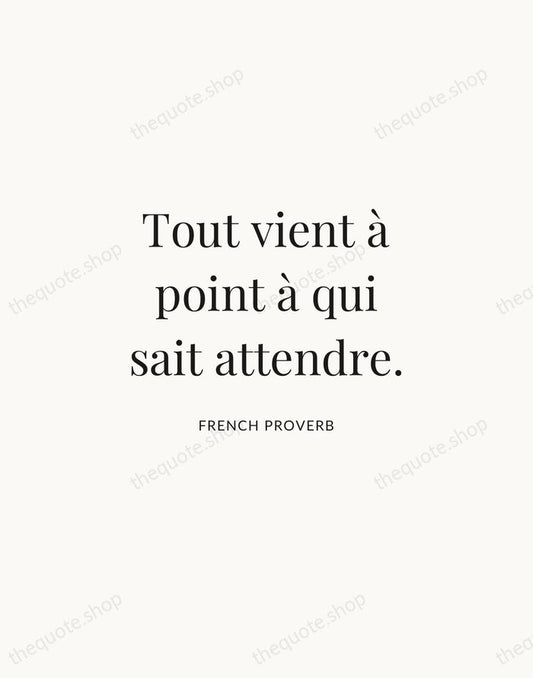 Tout vient à point à qui sait attendre. — French Proverb | Printable Wall Art — Atelier Serif