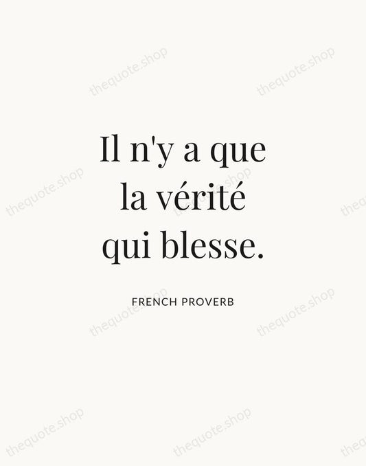 Il n'y a que la vérité qui blesse. — French Proverb | Printable Wall Art — Atelier Serif