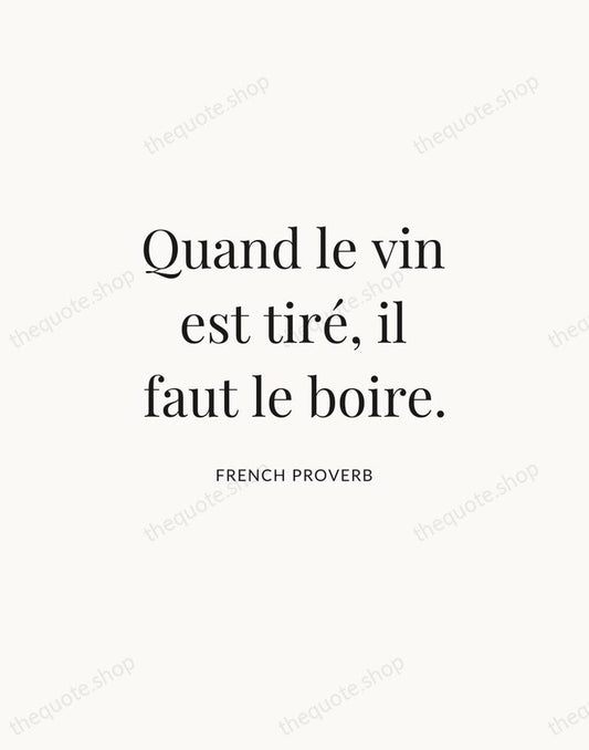 Quand le vin est tiré, il faut le boire. — French Proverb | Printable Wall Art — Atelier Serif