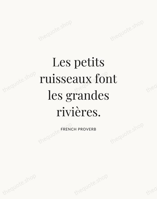 Les petits ruisseaux font les grandes rivières. — French Proverb | Printable Wall Art — Atelier Serif