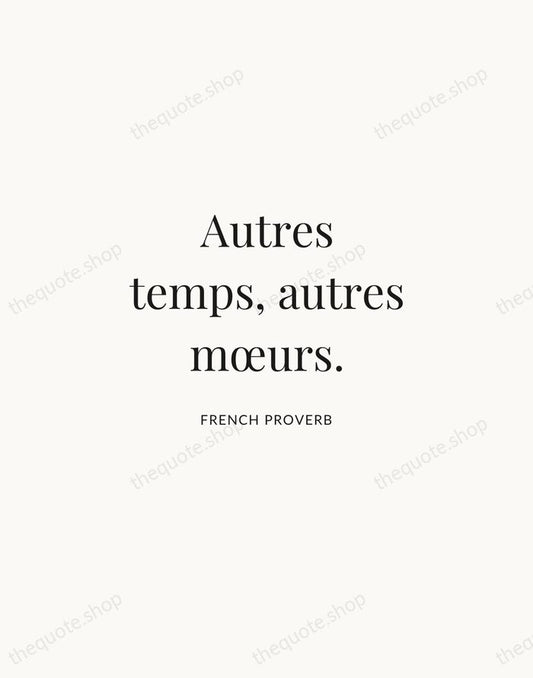 Autres temps, autres mœurs. — French Proverb | Printable Wall Art — Atelier Serif