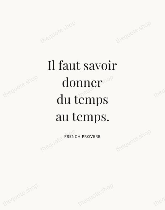 Il faut savoir donner du temps au temps. — French Proverb | Printable Wall Art — Atelier Serif