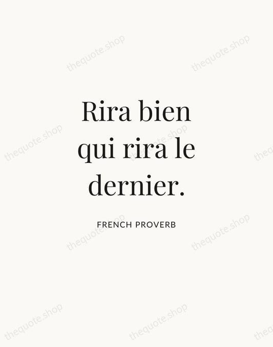 Rira bien qui rira le dernier. — French Proverb | Printable Wall Art — Atelier Serif