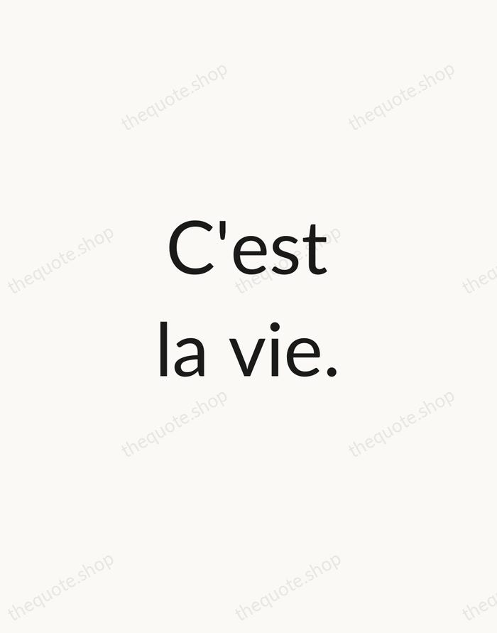 C'est la vie. — French Proverb — Minimal Unsigned