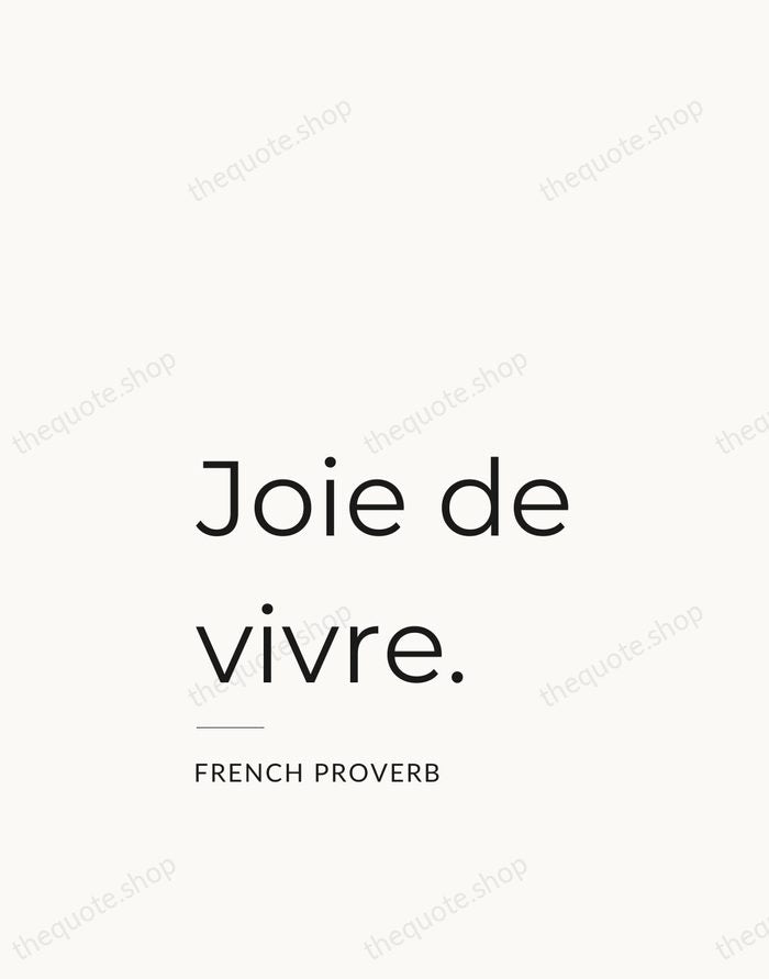 Joie de vivre. — French Proverb — Studio Left