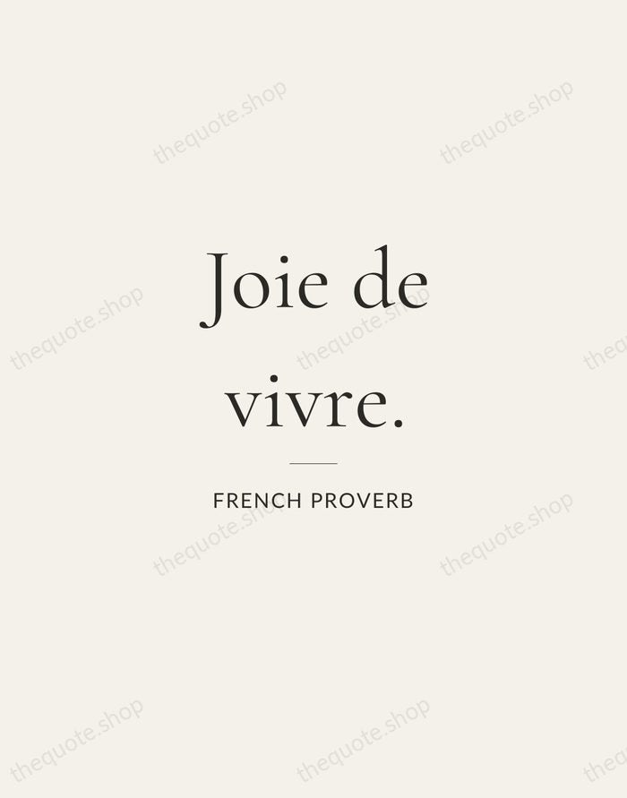 Joie de vivre. — French Proverb — Gallery Rule