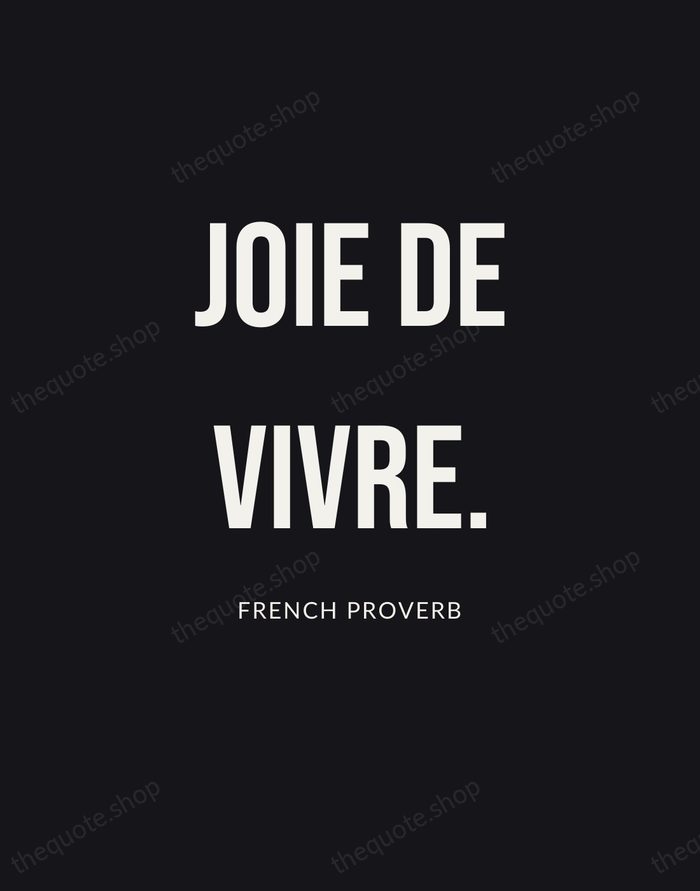 Joie de vivre. — French Proverb | Printable Wall Art — Poster Condensed