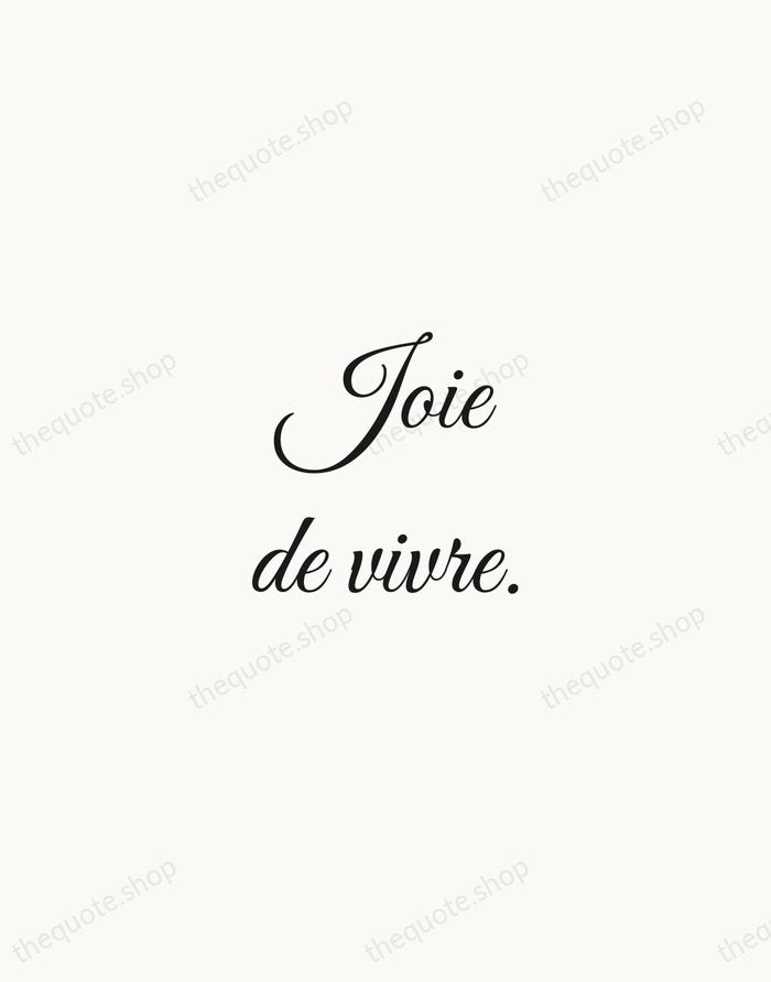 Joie de vivre. — French Proverb — Script Whisper