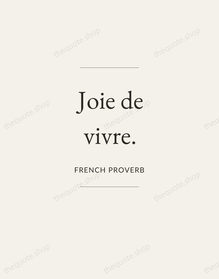 Joie de vivre. — French Proverb — Gallery Frame