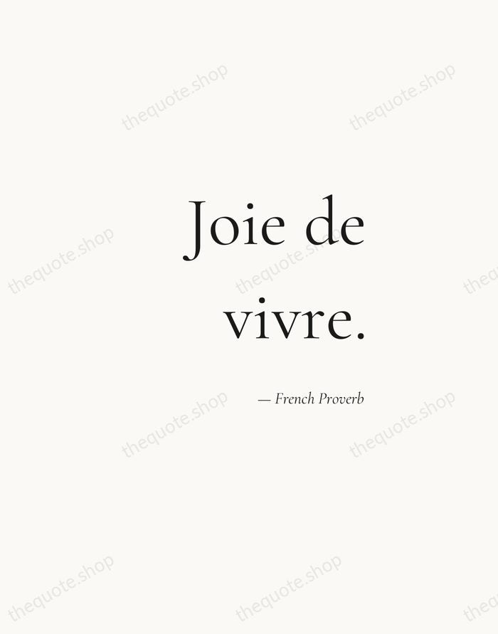 Joie de vivre. — French Proverb — Soft Serif Right