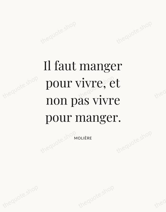 Il faut manger pour vivre, et non pas vivre pour manger. — Molière | Printable Wall Art — Atelier Serif