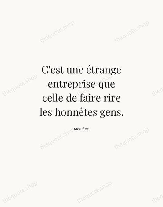 C'est une étrange entreprise que celle de faire rire les honnêtes gens. — Molière | Printable Wall Art — Atelier Serif