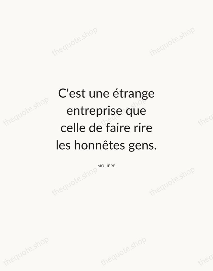 C'est une étrange entreprise que celle de faire rire les honnêtes gens. — Molière — Modern Sans Calm