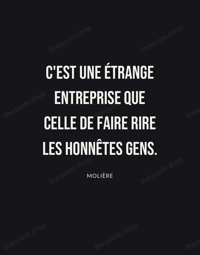 C'est une étrange entreprise que celle de faire rire les honnêtes gens. — Molière | Printable Wall Art — Poster Condensed