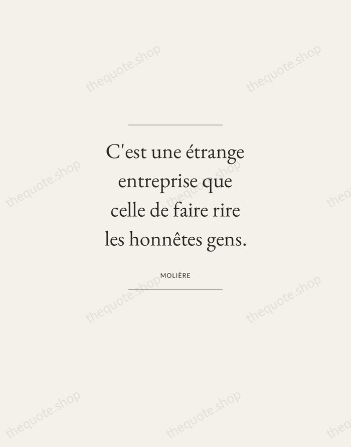 C'est une étrange entreprise que celle de faire rire les honnêtes gens. — Molière — Gallery Frame