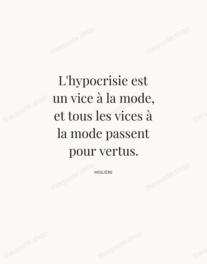 L'hypocrisie est un vice à la mode, et tous les vices à… — Molière | Printable Wall Art — Atelier Serif