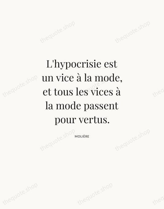 L'hypocrisie est un vice à la mode, et tous les vices à… — Molière | Printable Wall Art — Atelier Serif