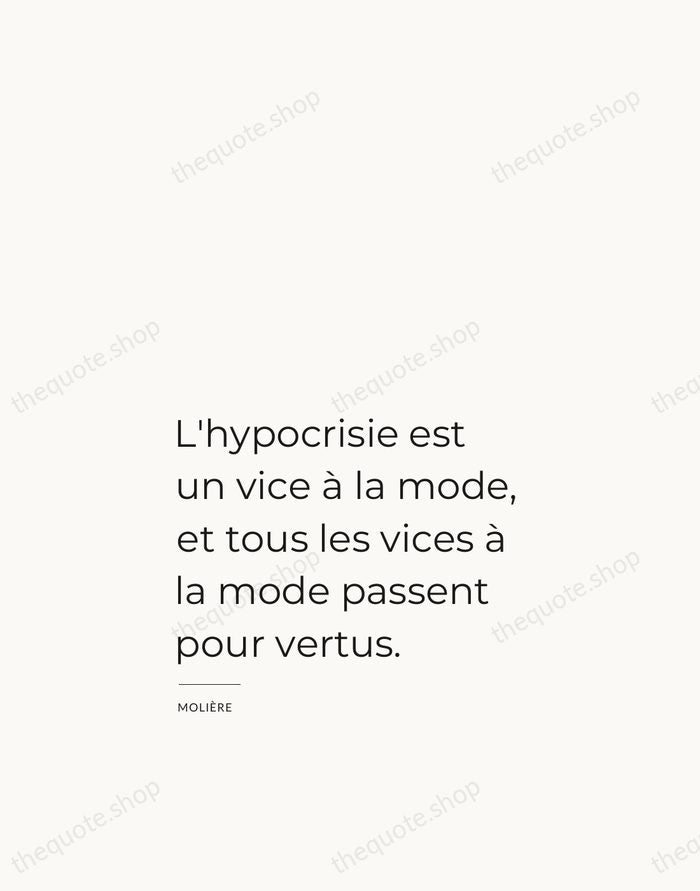 L'hypocrisie est un vice à la mode, et tous les vices à… — Molière — Studio Left