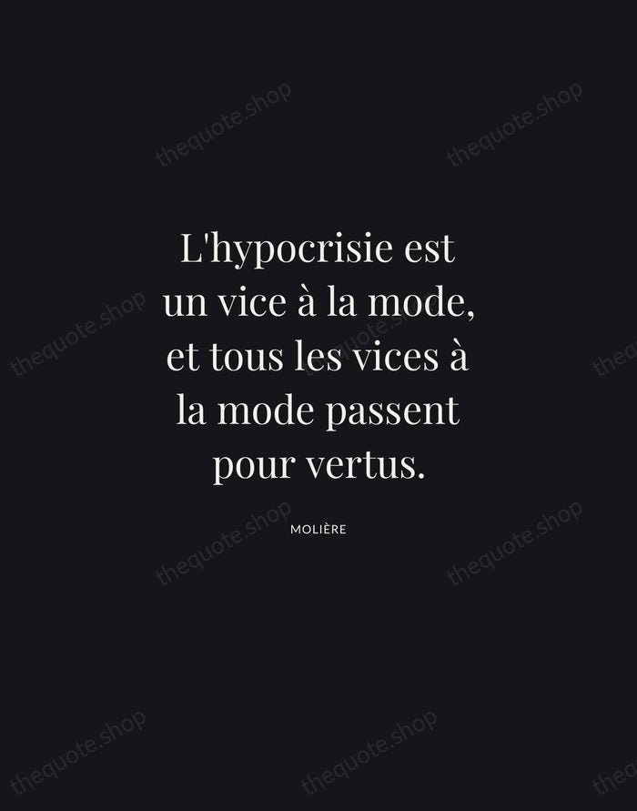 L'hypocrisie est un vice à la mode, et tous les vices à… — Molière | Printable Wall Art — Midnight Serif
