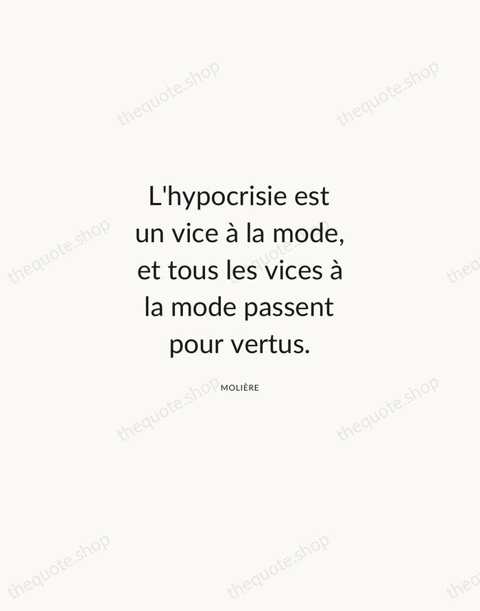 L'hypocrisie est un vice à la mode, et tous les vices à… — Molière — Modern Sans Calm