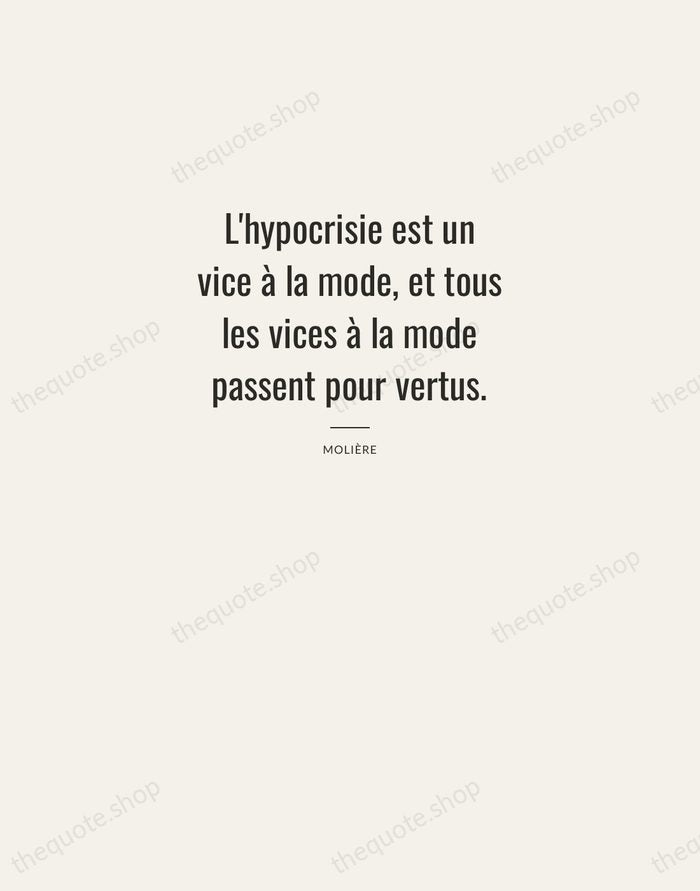 L'hypocrisie est un vice à la mode, et tous les vices à… — Molière — Letterpress Caps