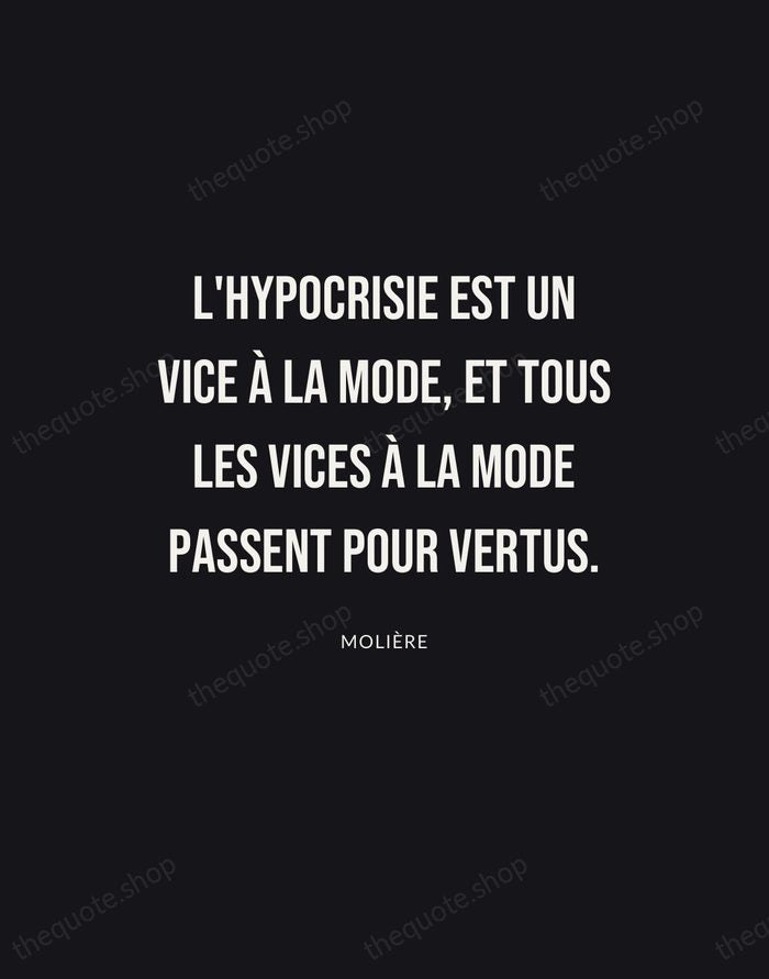 L'hypocrisie est un vice à la mode, et tous les vices à… — Molière | Printable Wall Art — Poster Condensed