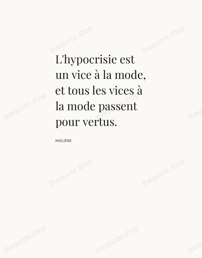 L'hypocrisie est un vice à la mode, et tous les vices à… — Molière — Asymmetric Left