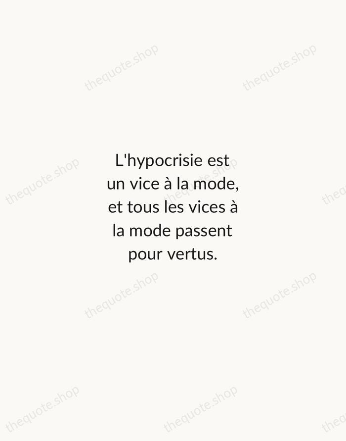 L'hypocrisie est un vice à la mode, et tous les vices à… — Molière — Minimal Unsigned