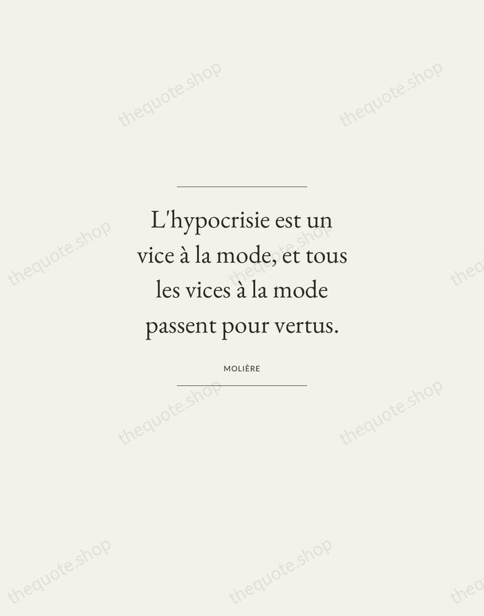 L'hypocrisie est un vice à la mode, et tous les vices à… — Molière — Gallery Frame