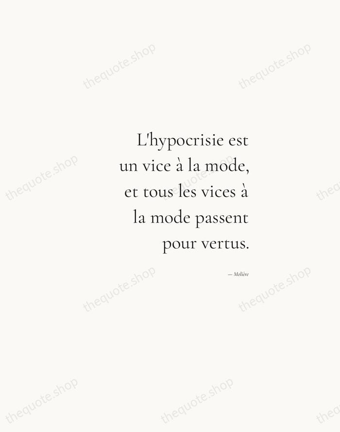 L'hypocrisie est un vice à la mode, et tous les vices à… — Molière — Soft Serif Right