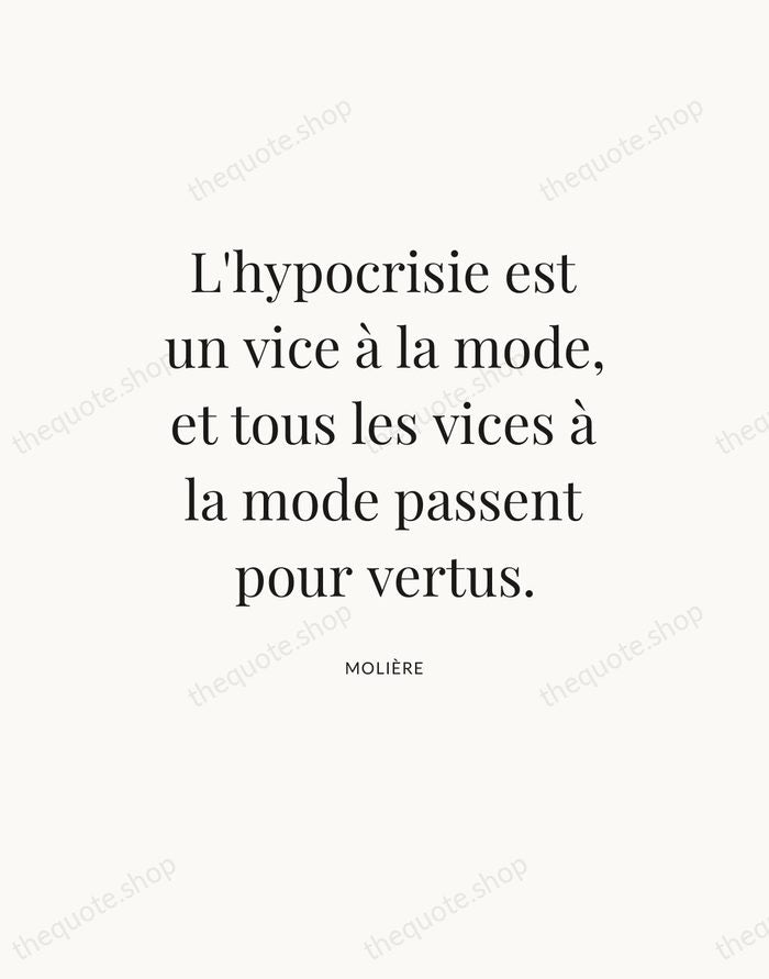 L'hypocrisie est un vice à la mode, et tous les vices à… — Molière — Statement Serif