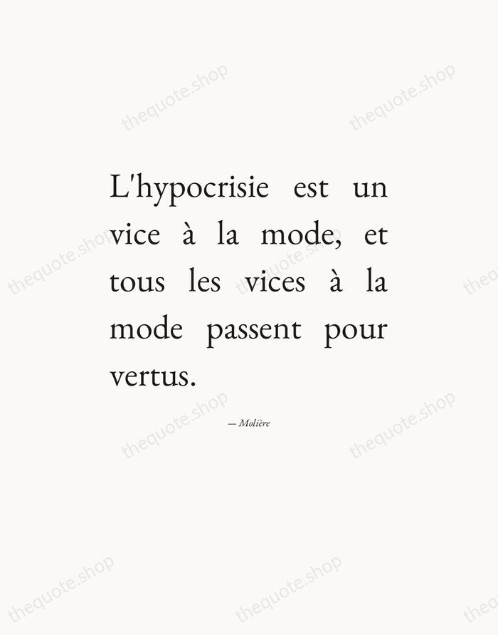 L'hypocrisie est un vice à la mode, et tous les vices à… — Molière — Editorial Justified