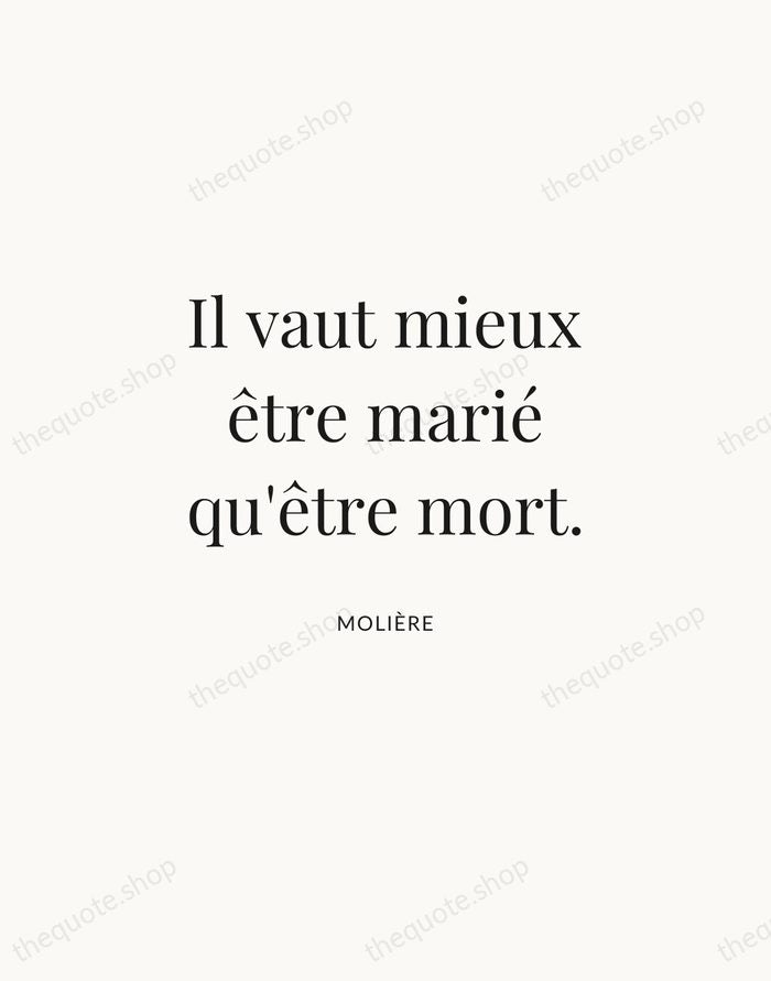 Il vaut mieux être marié qu'être mort. — Molière | Printable Wall Art — Atelier Serif